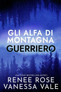 Renee Rose, Vanessa Vale – Gli Alfa di Montagna Vol. 3. Guerriero (2022)