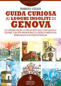 Fabrizio Càlzia - Guida curiosa ai luoghi insoliti di Genova (2022)