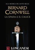 Bernard Cornwell - Alla ricerca del Santo Graal. La spada e il calice (2020)