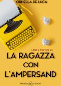 Ornella De Luca - Libri & Misteri Vol. 1. La ragazza con l’ampersand (2022)