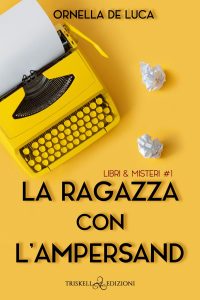 Ornella De Luca – Libri & Misteri Vol. 1. La ragazza con l’ampersand (2022)