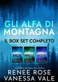 Renee Rose, Vanessa Vale - Gli Alfa di montagna. Il box-set completo (2022)