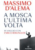 Massimo D’Alema - A Mosca l’ultima volta. In viaggio con Enrico Berlinguer (2022)
