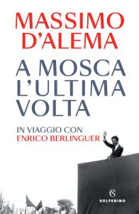 Massimo D’Alema – A Mosca l’ultima volta. In viaggio con Enrico Berlinguer (2022)