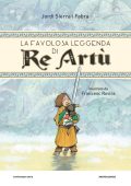 Jordi Sierra i Fabra - La favolosa leggenda di Re Artù (2017)
