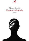 Matteo Bianchi - Creature selvatiche (2017)
