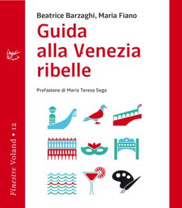 Beatrice Barzaghi, Maria Fiano – Guida alla Venezia ribelle (2016)