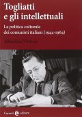 Albertina Vittoria - Togliatti e gli Intellettuali: La Politica Culturale dei Comunisti Italiani (1944-1964) 2014