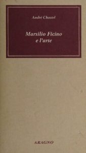 André Chastel – Marsilio Ficino e l’Arte (2002)