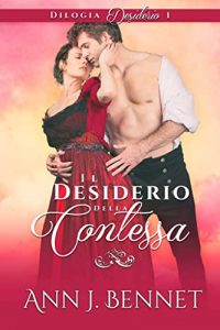 Ann J. Bennet – Desiderio Vol. 1. Il desiderio della contessa (2022)