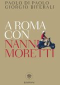 Paolo Di Paolo, Giorgio Biferali - A Roma con Nanni Moretti (2016)