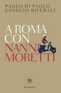 Paolo Di Paolo, Giorgio Biferali – A Roma con Nanni Moretti (2016)