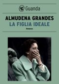 Almudena Grandes - La figlia ideale (2020)