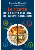 Roberto Mazzoli, Emma Muracchioli - Le ricette della dieta italiana dei gruppi sanguigni (2014)