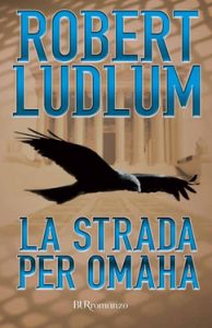 Robert Ludlum – La strada per Omaha (2012)