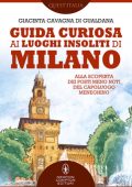 Giacinta Cavagna di Gualdana - Guida curiosa ai luoghi insoliti di Milano (2019)