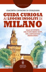 Giacinta Cavagna di Gualdana – Guida curiosa ai luoghi insoliti di Milano (2019)