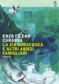 Enzo Fileno Carabba - La zia subacquea e altri abissi famigliari (2015)