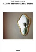 Andreï Makine - Il libro dei brevi amori eterni (2012)