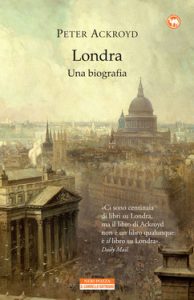 Peter Ackroyd – Londra. Una biografia (2013)