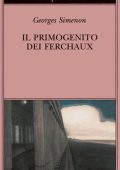 Georges Simenon - Il primogenito dei Ferchaux (2014)