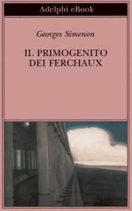 Georges Simenon – Il primogenito dei Ferchaux (2014)