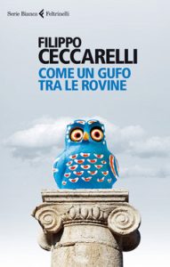 Filippo Ceccarelli – Come un gufo tra le rovine (2013)