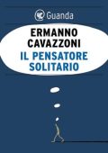 Ermanno Cavazzoni - Il pensatore solitario (2015)