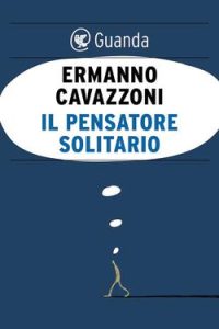 Ermanno Cavazzoni – Il pensatore solitario (2015)