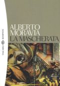 Alberto Moravia - La mascherata (2012)