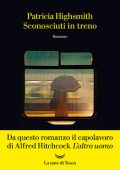 Patricia Highsmith - Sconosciuti in treno (2020)