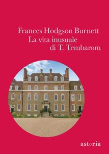 Frances Hodgson Burnett – La vita inusuale di T. Tembarom (2017)