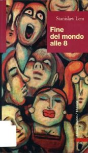 Stanislaw Lem – Fine del mondo alle 8 (1998)
