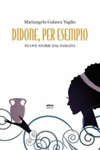 Mariangela Galatea Vaglio – Didone, per esempio (2014)
