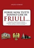 Angelo Floramo - Forse non tutti sanno che in Friuli... (2017)