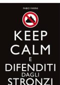 Fabio Farini - Keep calm e difenditi dagli stronzi (2016)