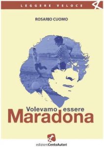 Rosario Cuomo – Volevamo essere Maradona (2011)