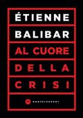 Etienne Balibar - Al cuore della crisi (2021)
