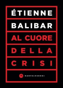 Etienne Balibar – Al cuore della crisi (2021)