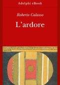 Roberto Calasso - L’ardore (2021)