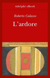 Roberto Calasso – L’ardore (2021)
