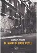 George V. Higgins - Gli amici di Eddie Coyle (2005)