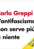 Greppi Carlo - L'antifascismo non serve più a niente (2022) (mp3 - 128 kbps)
