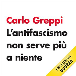 Greppi Carlo – L’antifascismo non serve più a niente (2022) (mp3 – 128 kbps)