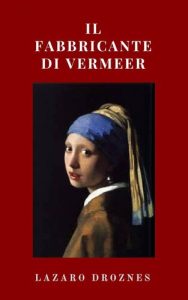 Lazaro Droznes – Il Fabbricante di Vermeer (2019)