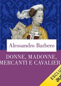 Alessandro Barbero - Donne, madonne, mercanti e cavalieri꞉ Sei storie medievali (2022) (mp3 - 128 kbps)