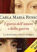 Carla Maria Russo - I giorni dell'amore e della guerra꞉ La bastarda degli Sforza 1 (2022) (mp3 - 128 kbps)