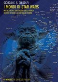 Giorgio E. S. Ghisolfi - I mondi di Star Wars. Mistica Jedi e sociologia della forza dentro e fuori la Cortina di Ferro (2019)