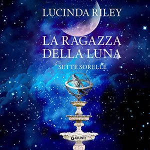 Lucinda Riley – La ragazza della luna꞉ Le sette sorelle 5 (2022) (mp3 – 128 kbps)