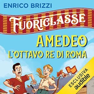 Enrico Brizzi – Amedeo l’ottavo re di Roma꞉ Fuoriclasse (2022) (mp3 – 128 kbps)